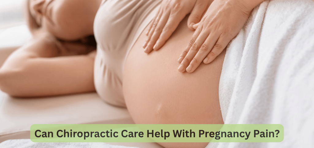 Can Chiropractic Care Help With Pregnancy Pain