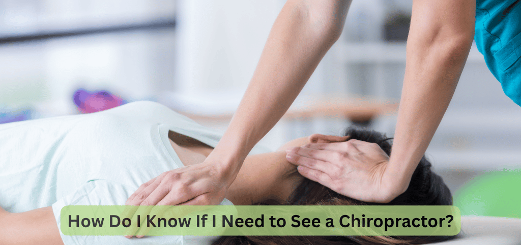 How Do I Know If I Need to See a Chiropractor